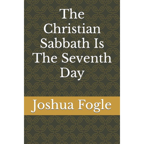 The Christian Sabbath Is The Seventh Day (Paperback)