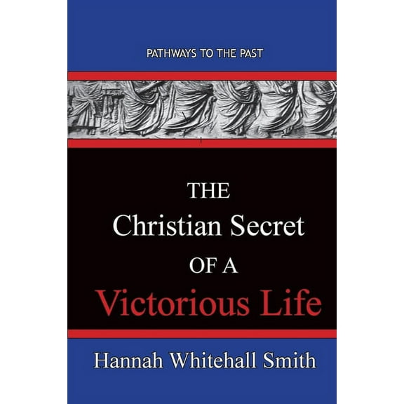 The Christian Secret Of A Victorious Life: Pathways To The Past, (Paperback)