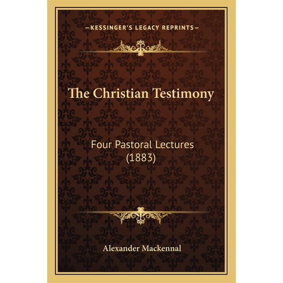 The Christian Testimony : Four Pastoral Lectures (1883) (Paperback)