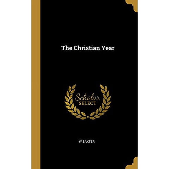 The Christian Year Hardcover 0469788011 9780469788015 W Baxter