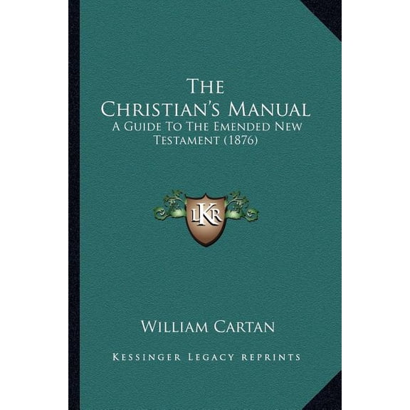 The Christian's Manual : A Guide To The Emended New Testament (1876) (Paperback)
