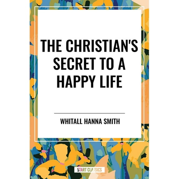 The Christian's Secret to a Happy Life, (Hardcover)