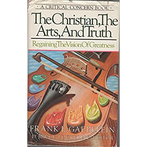 Pre-Owned The Christian, the Arts, and Truth: Regaining the Vision of Greatness (Hardcover) 0880701145 9780880701143
