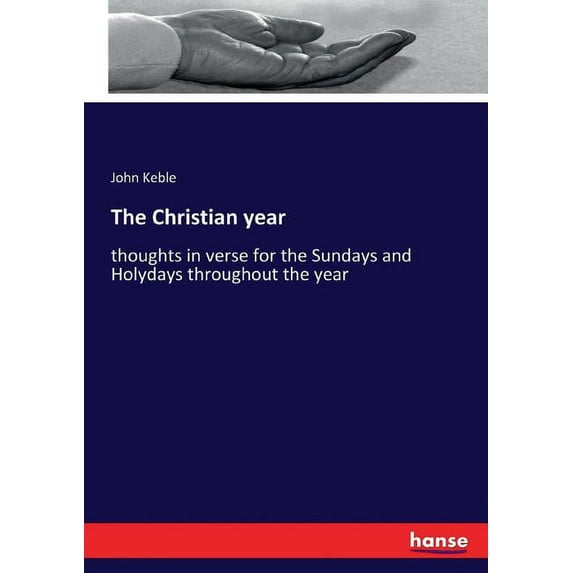 The Christian year: thoughts in verse for the Sundays and Holydays throughout the year, (Paperback)