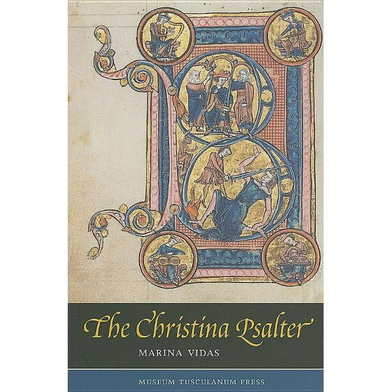 The Christina Psalter : A Study of the Images and Texts in a French Early Thirteenth-Century Illuminated Manuscript (Hardcover)