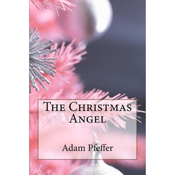 The Christmas Angel Paperback 154240603X 9781542406031 Adam Steven Pfeffer