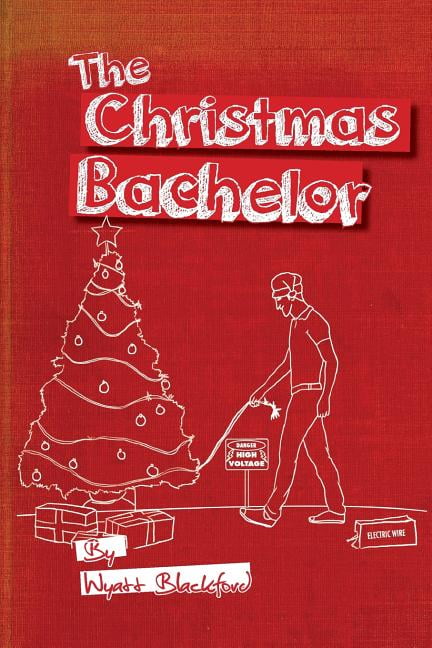 The Christmas Bachelor (Paperback) by Wyatt Wayne Blackford