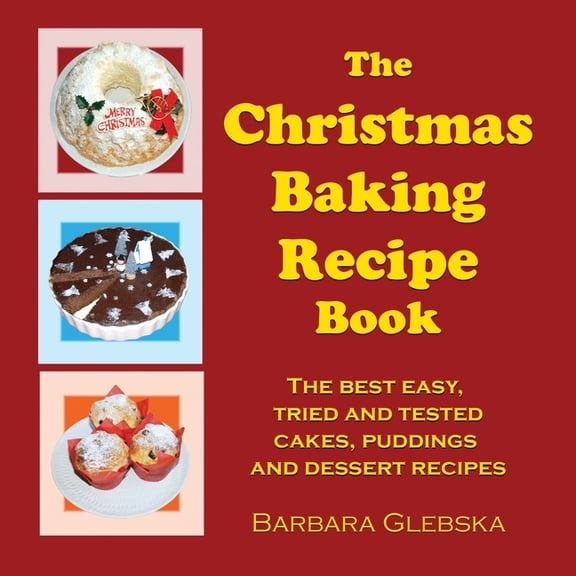 The Christmas Baking Recipe Book: The best easy, tried and tested cakes, puddings and dessert recipes, (Paperback)