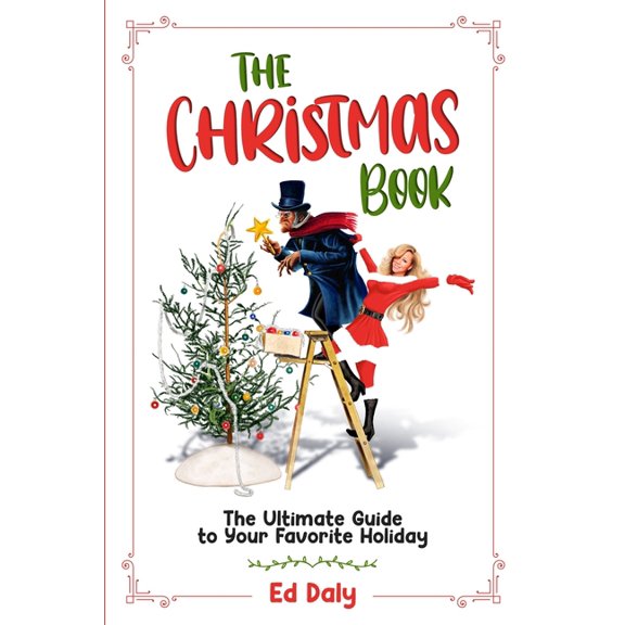 The Christmas Book: The Ultimate Guide to Your Favorite Holiday, (Paperback)