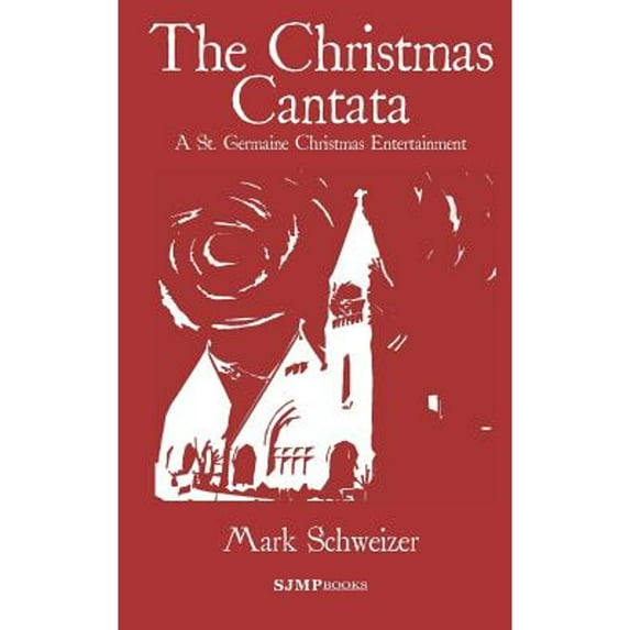 Pre-Owned The Christmas Cantata: A St. Germaine Christmas Entertainment (Paperback) 0984484698 9780984484690