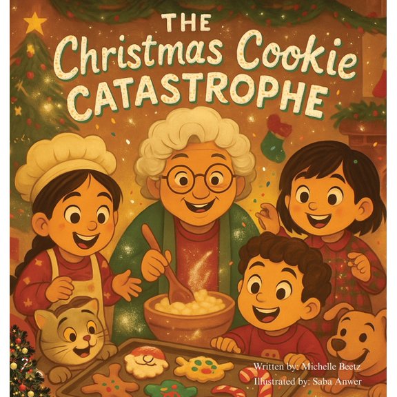 The Christmas Cookie Catastrophe!: The Messier the Cookies, the Sweeter the Memories, (Hardcover)