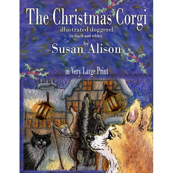 The Christmas Corgi - illustrated doggerel - (in black and white) - in Very Large Print, (Paperback)