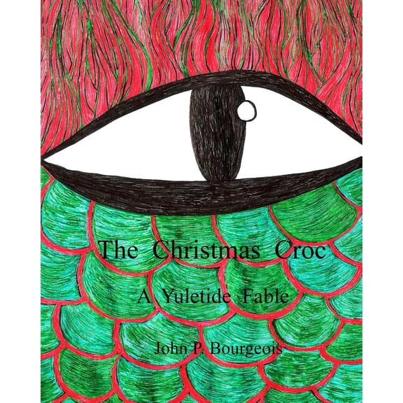 The Christmas Croc: A Yuletide Fable Paperback 069224932X 9780692249321 John P Bourgeois