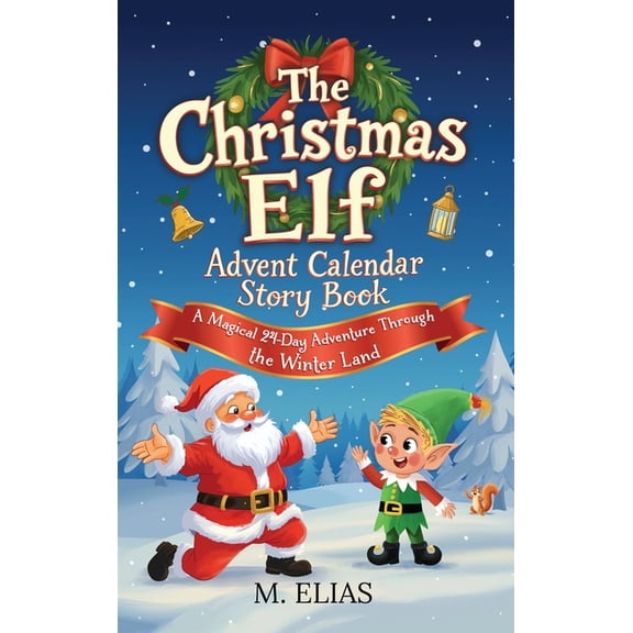 The Christmas Elf Advent Calendar Story Book: A Magical 24-Day Adventure Through the Winter Land, (Hardcover)