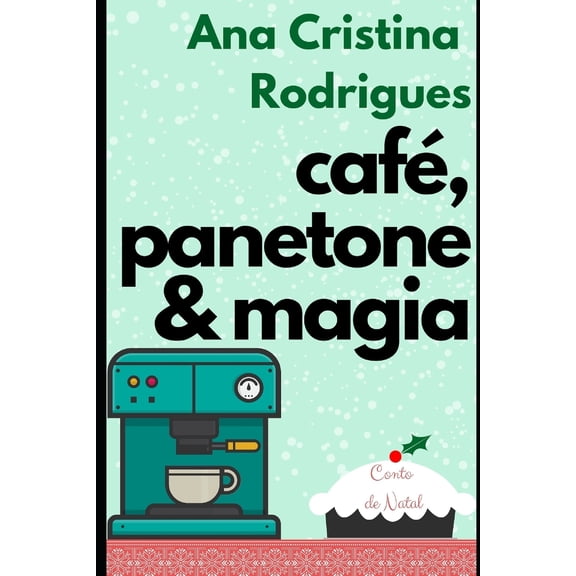 Caf, panetone e magia: Um conto de Natal (Paperback)