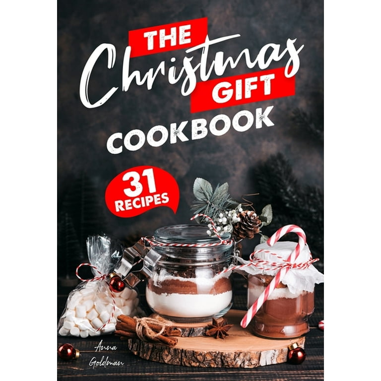 The Christmas Gift Cookbook: 31 Delicious Christmas Gifts, From the Kitchen [Book]