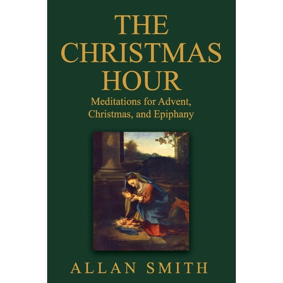 Books with a Mission - Spiritual Formati The Christmas Hour: Meditations for Advent, Christmas and Epiphany, Book 5, (Paperback)