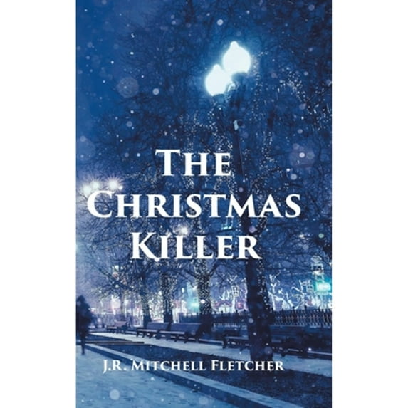 The Christmas Killer (Hardcover) by J R Mitchell Fletcher