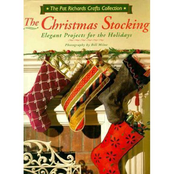 Pre-Owned The Christmas Stocking: Elegant Projects for the Holidays (Pat Richards Crafts Collection) (Hardcover) 1567993699 9781567993691