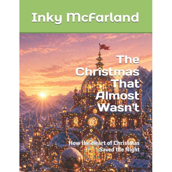The Christmas That Almost Wasn't: How the Heart of Christmas Saved the Night, (Paperback)