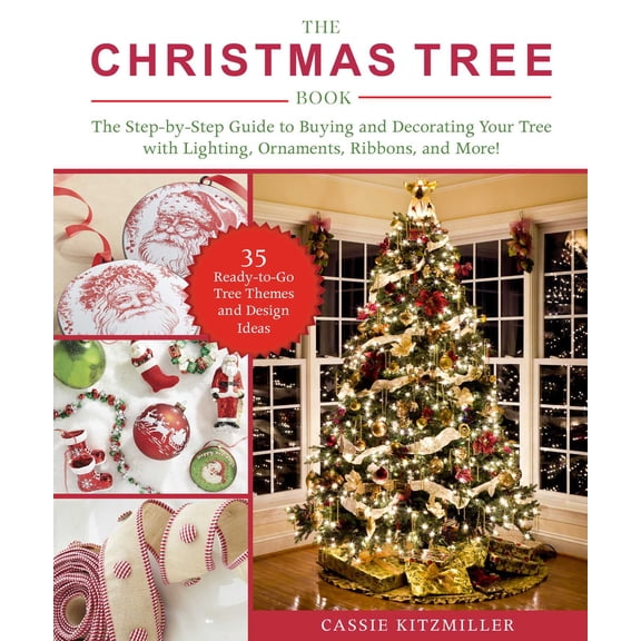 The Christmas Tree Book : The Step-by-Step Guide to Buying and Decorating Your Tree with Lighting, Ornaments, Ribbons, and More! (Paperback)