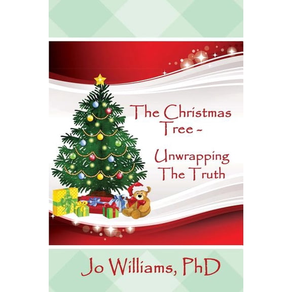 The Christmas Tree - Unwrapping The Truth Paperback 1502528541 9781502528544 Jo Williams PhD