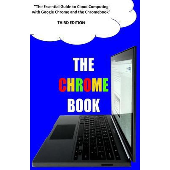Pre-Owned The Chrome Book (Third Edition) : The Essential Guide to Cloud Computing with Google Chrome and the Chromebook (Paperback)
