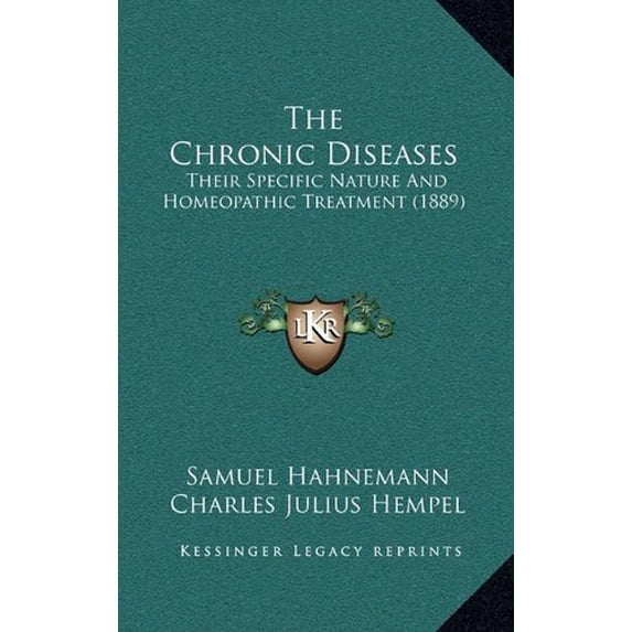 The Chronic Diseases: Their Specific Nature And Homeopathic Treatment 1889 Hardcover 1165181584 9781165181582 Samuel Hahnemann