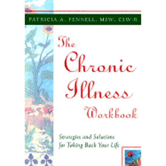 Pre-Owned The Chronic Illness Workbook: Strategies and Solutions for Taking Back Your Life (Paperback) 1572242647 9781572242647