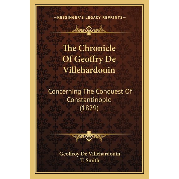 The Chronicle Of Geoffry De Villehardouin : Concerning The Conquest Of Constantinople (1829) (Paperback)