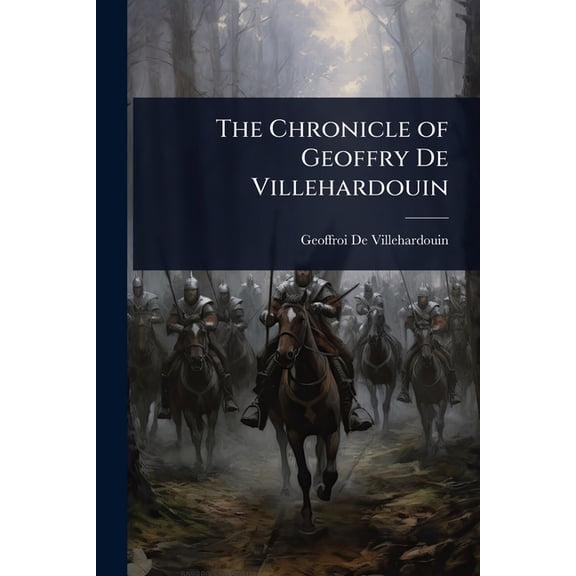 The Chronicle of Geoffry De Villehardouin, (Paperback)