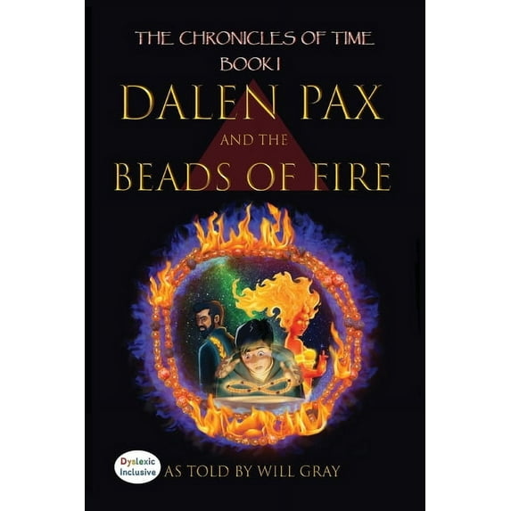 The Chronicle of Time Dalen Pax and the Beads of Fire: Dyslexic Inclusive, Book 1, (Paperback)