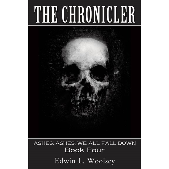 The Chronicler: ASHES, ASHES, WE ALL FALL DOWN Book Four, (Paperback)