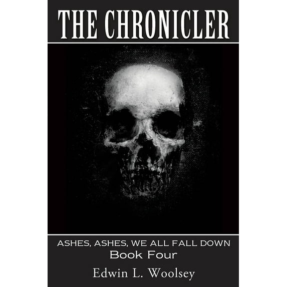 The Chronicler: ASHES, ASHES, WE ALL FALL DOWN Book Four, (Paperback)
