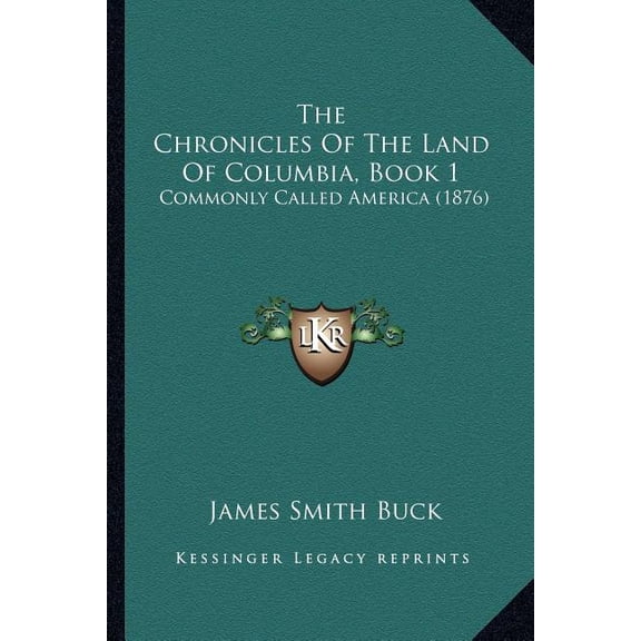 The Chronicles Of The Land Of Columbia, Book 1 : Commonly Called America (1876) (Paperback)