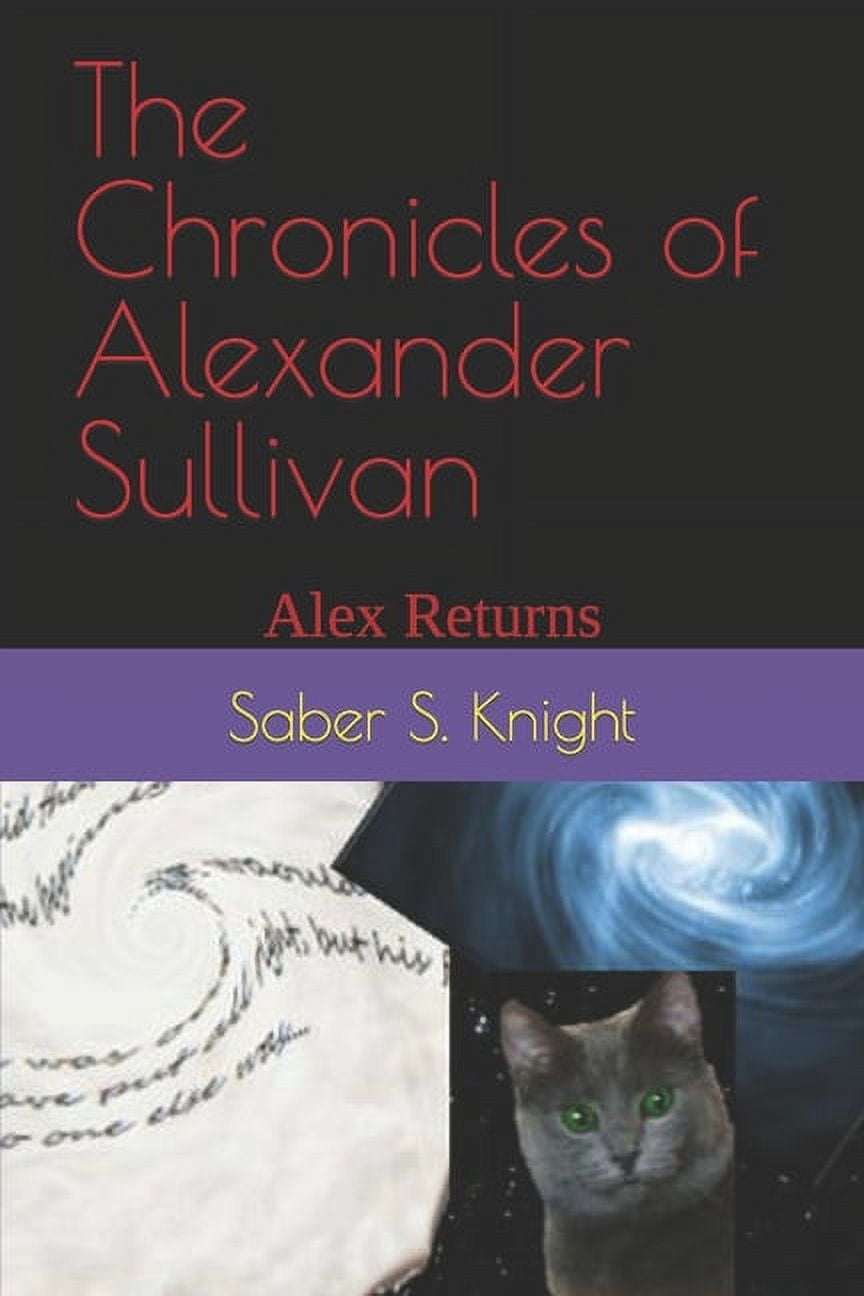 The Chronicles of Alexander Sullivan The Chronicles of Alexander Sullivan: Alex Returns, Book 1, (Paperback)