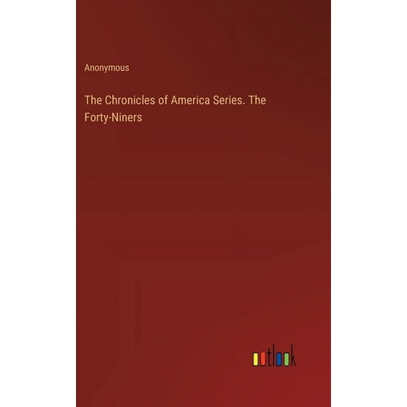 The Chronicles of America Series. The Forty-Niners, (Hardcover)