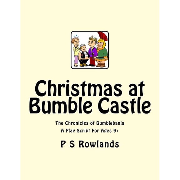 The Chronicles of Bumblebania: Christmas At Bumble Castle : A Play Script For Ages 9+ (Series #1) (Paperback)