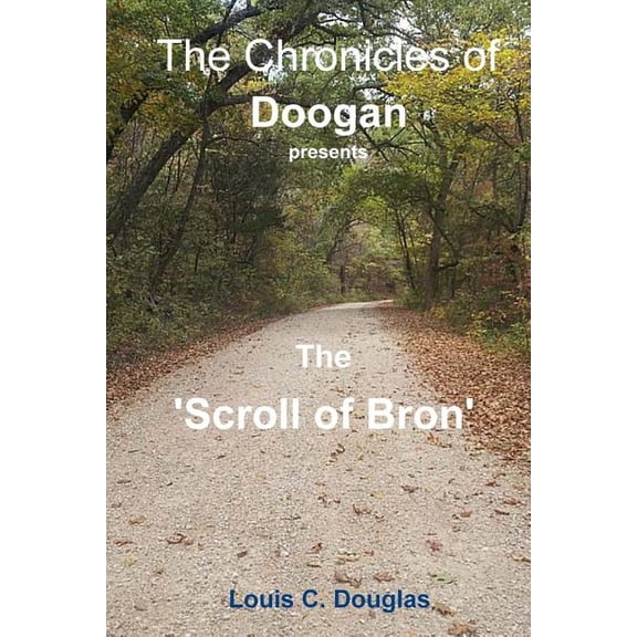 The Chronicles of Doogan: The Chronicles of Doogan : The Scroll of Bron (Series #1) (Paperback)