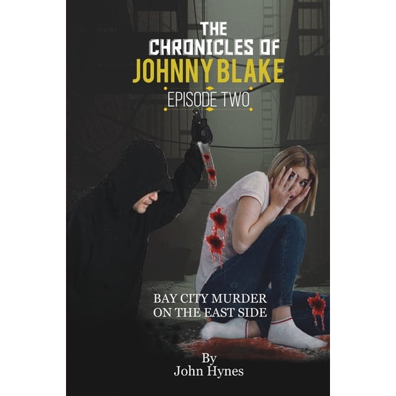 The Chronicles of Johnny Blake Trilogy One Box Set 1,2,3: Bay City Murder on the East Side : Mysteries of John Blake (Paperback)