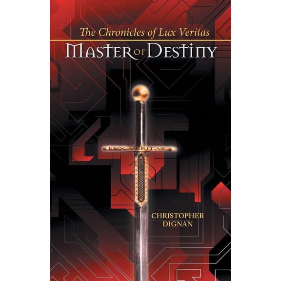 The Chronicles of Lux Veritas: Master of Destiny, (Paperback)