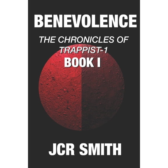 The Chronicles of Trappist-1 Benevolence: Book 1 - The Chronicles Of Trappist-1, Book 1, (Paperback)