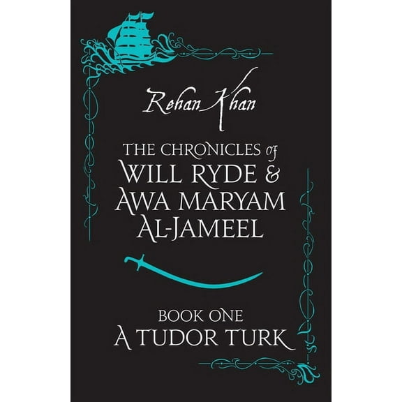 The Chronicles of Will Ryde & Awa Maryam: A Tudor Turk (Series #1) (Paperback)