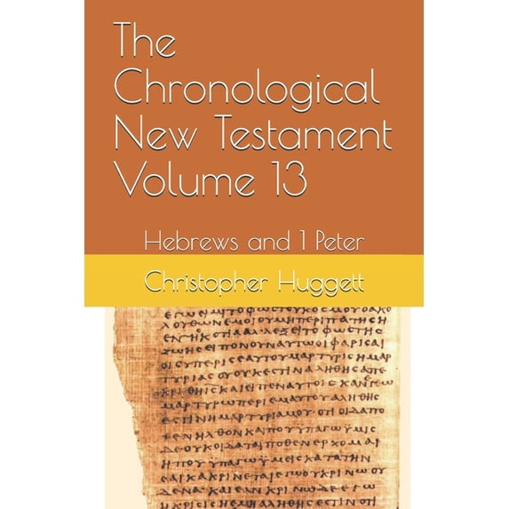 The Chronological New Testament: The Chronological New Testament Volume 13 : Hebrews and 1 Peter (Series #13) (Paperback)