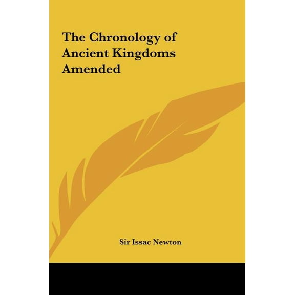The Chronology of Ancient Kingdoms Amended  Hardcover  1161411917 9781161411911 Sir Issac Newton