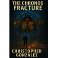 thumbnail image 1 of The Chronos Fracture: The Chronos Fracture A Reality-Bending Time Travel Thriller from the Mind of Chris G, (Paperback), 1 of 1