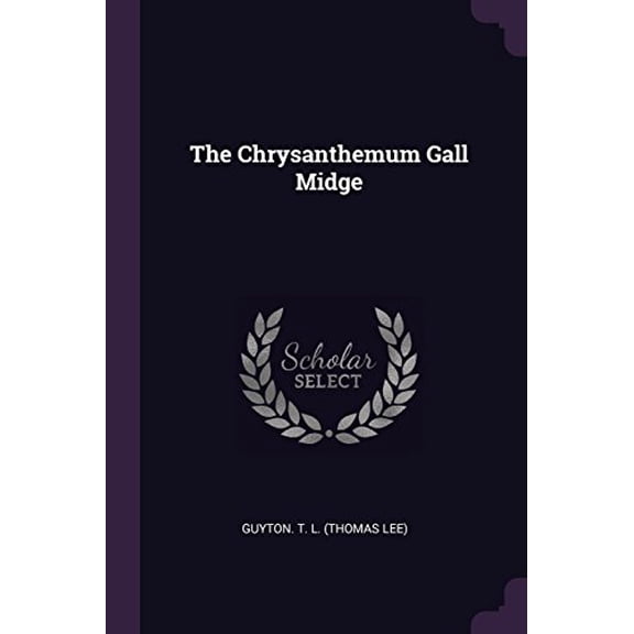 The Chrysanthemum Gall Midge Paperback 1378523334 9781378523339 Guyton. T. L. Thomas Lee