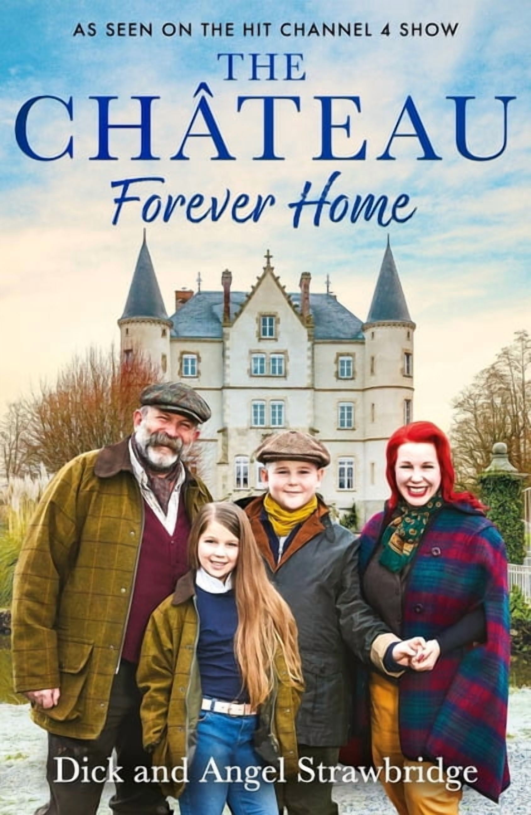 The ChÃ¢teau - Forever Home: The Instant Sunday Times Bestseller, as Seen on the Hit Channel 4 Series Escape to the ChÃ¢te, (Paperback)