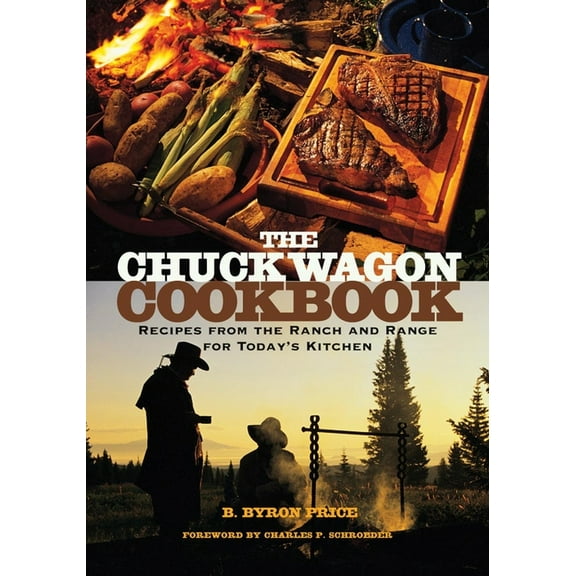 The Chuck Wagon Cookbook: Recipes from the Ranch and Range for Today's Kitchen, (Paperback)