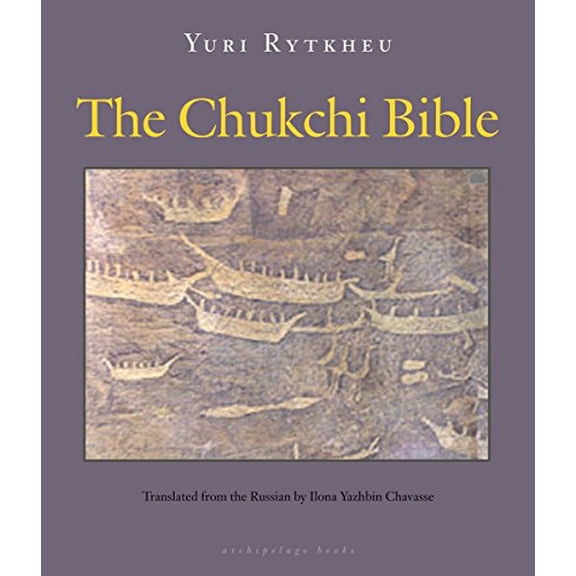 Pre-Owned Chukchi Bible, Paperback by Rytkheu, Yuri; Chavasse, Ilona Yazhbin (TRN), ISBN 0981987311, ISBN-13 9780981987316
